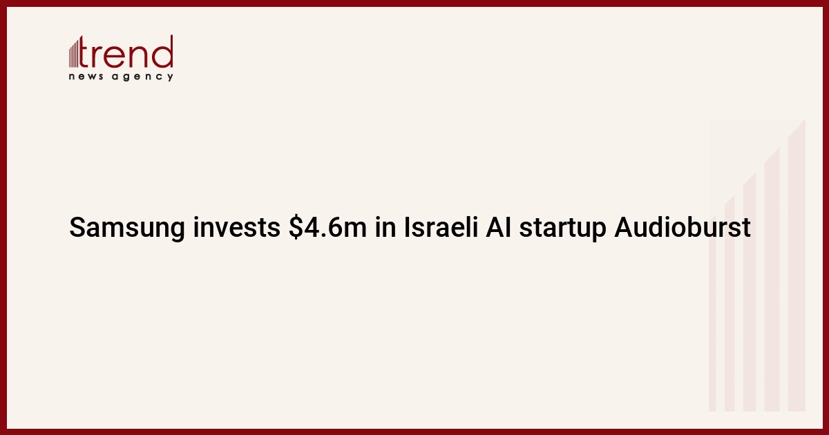 Samsung invests $4.6m in Israeli AI startup Audioburst