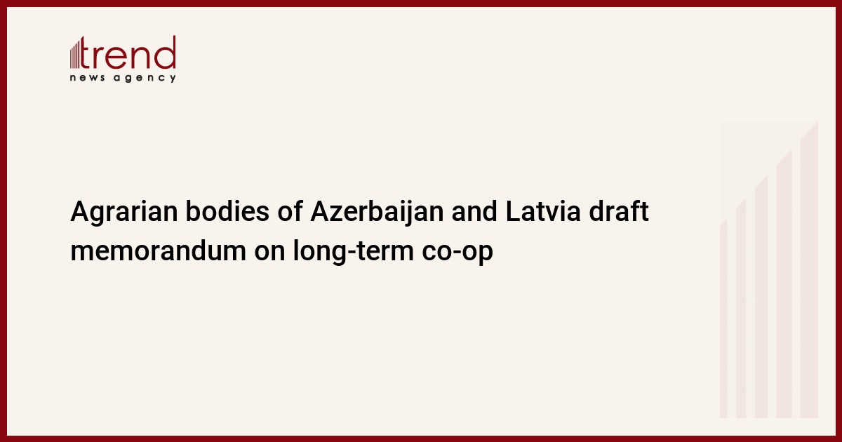 Azerbaidžānas un Latvijas lauksaimniecības institūcijas izstrādā memorandu par ilgtermiņa sadarbību