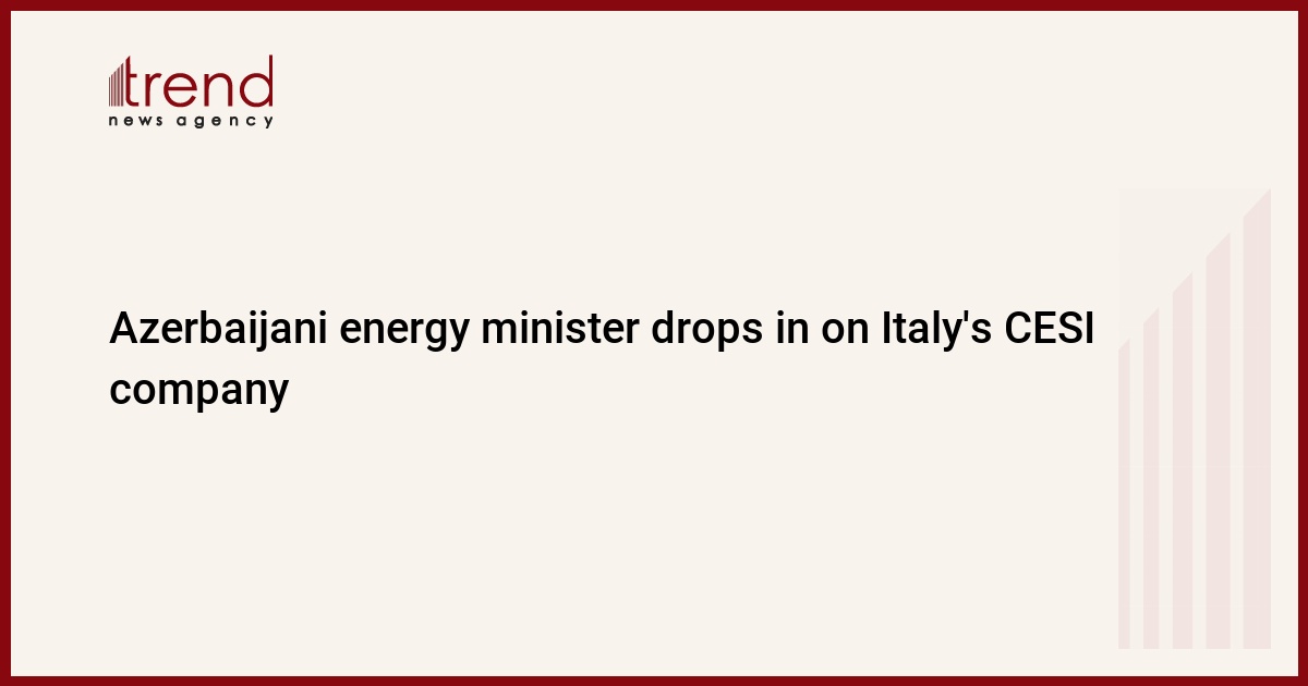 Il Ministro dell'Energia dell'Azerbaigian visita la società italiana CESI