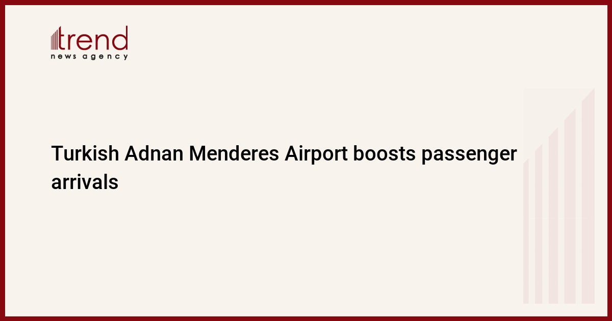 Turkish Adnan Menderes Airport boosts passenger arrivals