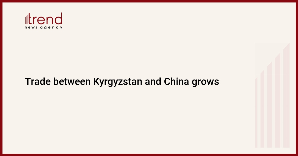 Trade between Kyrgyzstan and China is growing