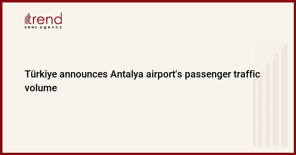 Türkiye announces Antalya airport’s passenger traffic volume