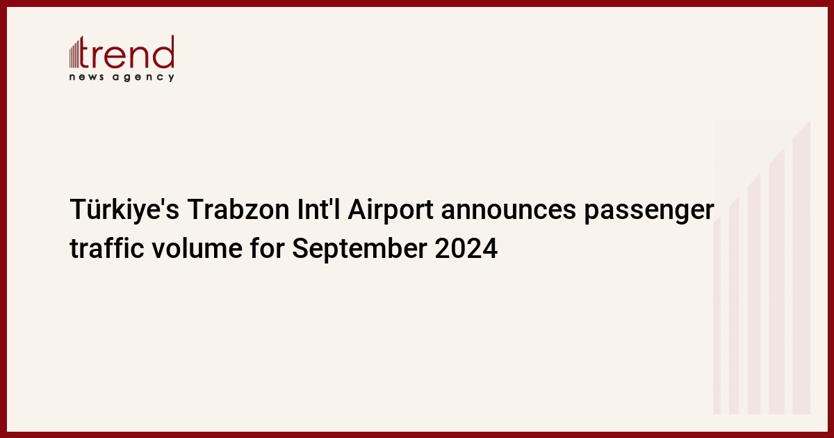 Türkiye’s Trabzon Int’l Airport announces passenger traffic volume for September 2024