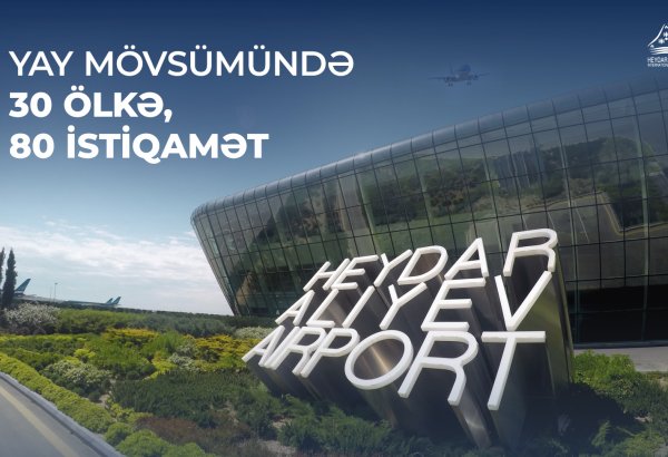 Baku Airport offers passengers about 80 destinations in the summer season